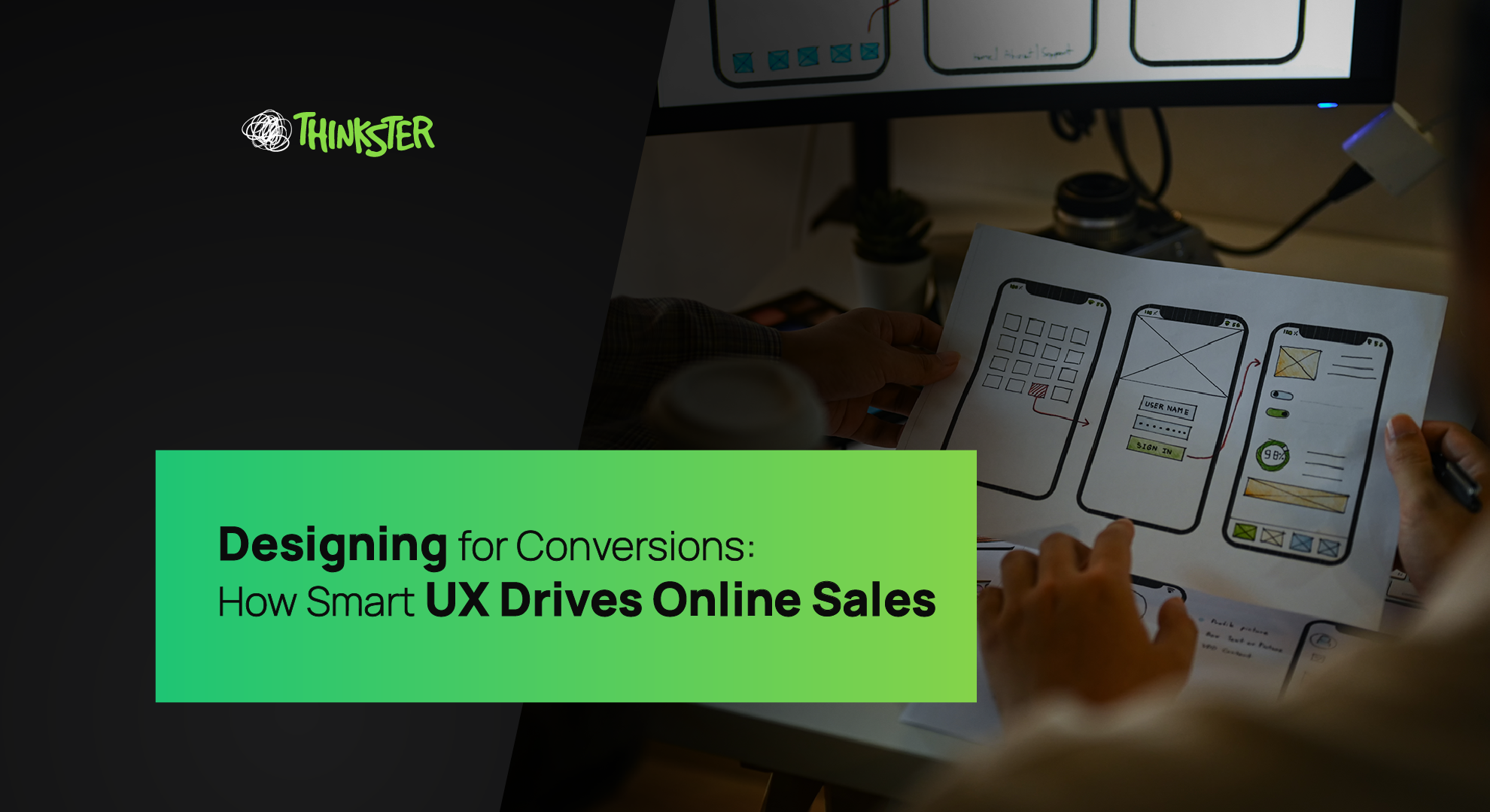A UX designer sketching mobile app wireframes on paper while analyzing interface layouts on a monitor — symbolizing smart user experience design that enhances conversions, reflecting Thinkster’s expertise in UX and digital strategy.