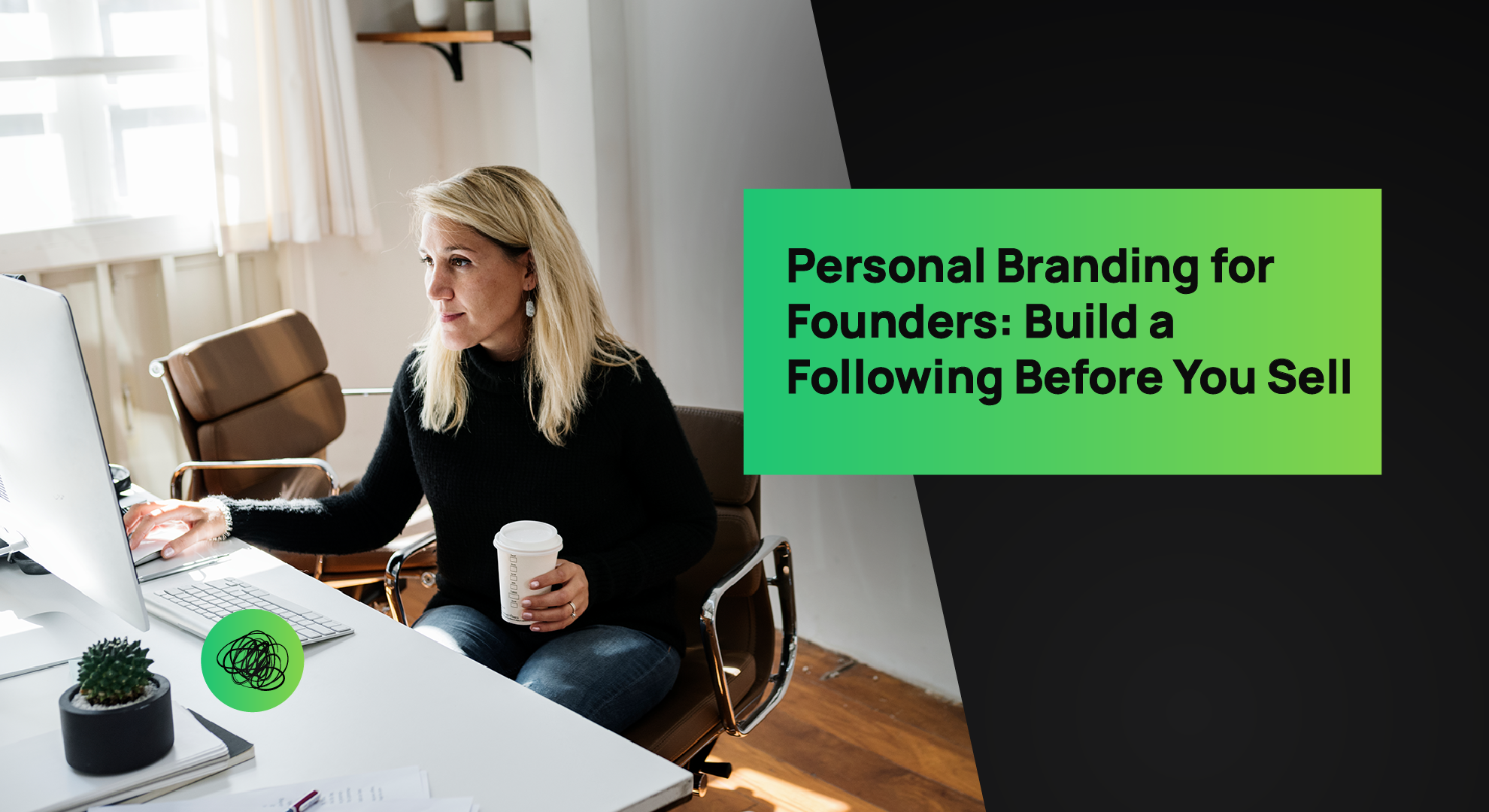 A confident female founder works at her computer in a bright modern office, holding a coffee cup and focusing on building her personal brand. The overlaid text reads “Personal Branding for Founders: Build a Following Before You Sell,” reflecting Thinkster’s approach to helping entrepreneurs establish influence before scaling or exiting.