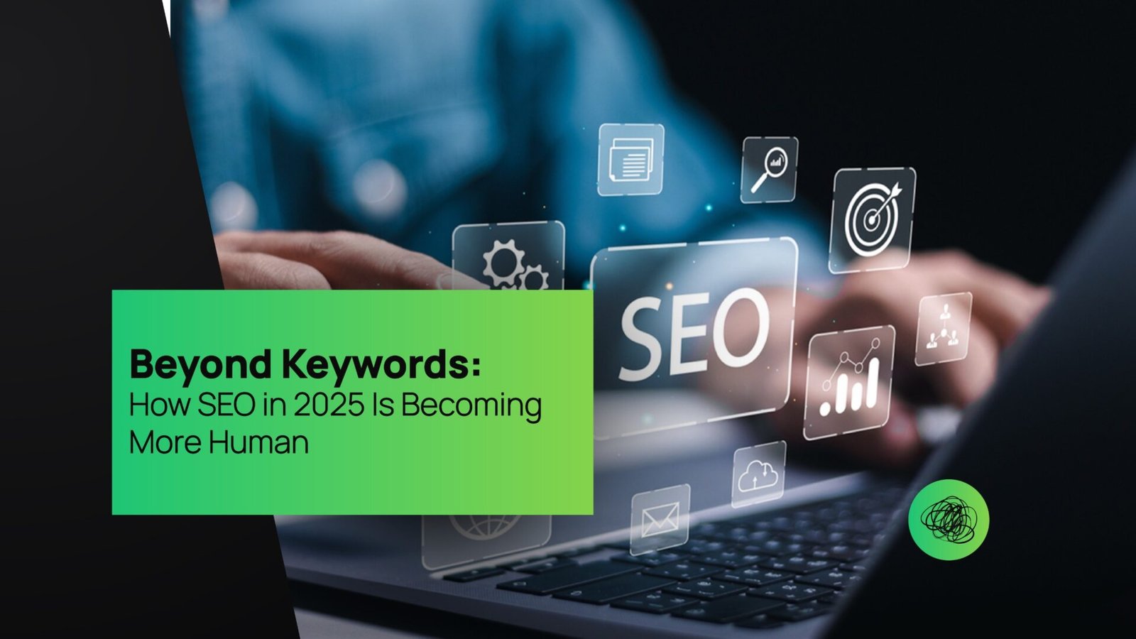 Beyond Keywords How SEO in 2025 Is Becoming More Human