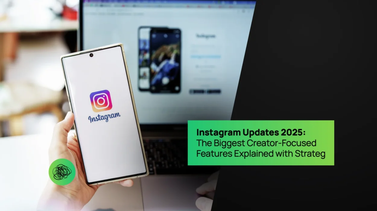 Instagram Updates 2025 The Biggest Creator-Focused Features Explained with Strategy