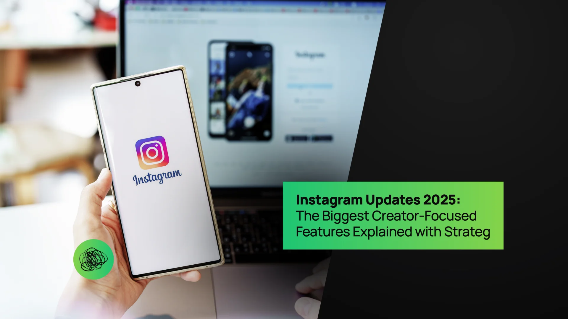 Instagram Updates 2025 The Biggest Creator-Focused Features Explained with Strategy