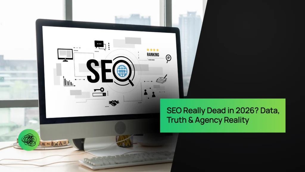 SEO Really Dead in 2026 Data, Truth & Agency Reality