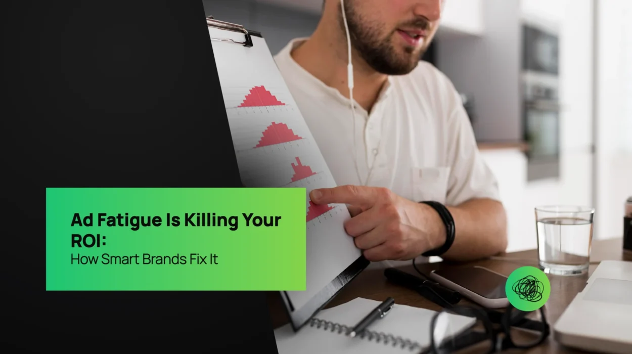 Ad Fatigue Is Killing Your ROI How Smart Brands Fix It